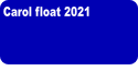Carol float 2021.